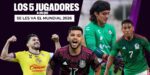 Los 5 Jugadores Mexicanos a los que se les Escapa el Mundial de 2026
