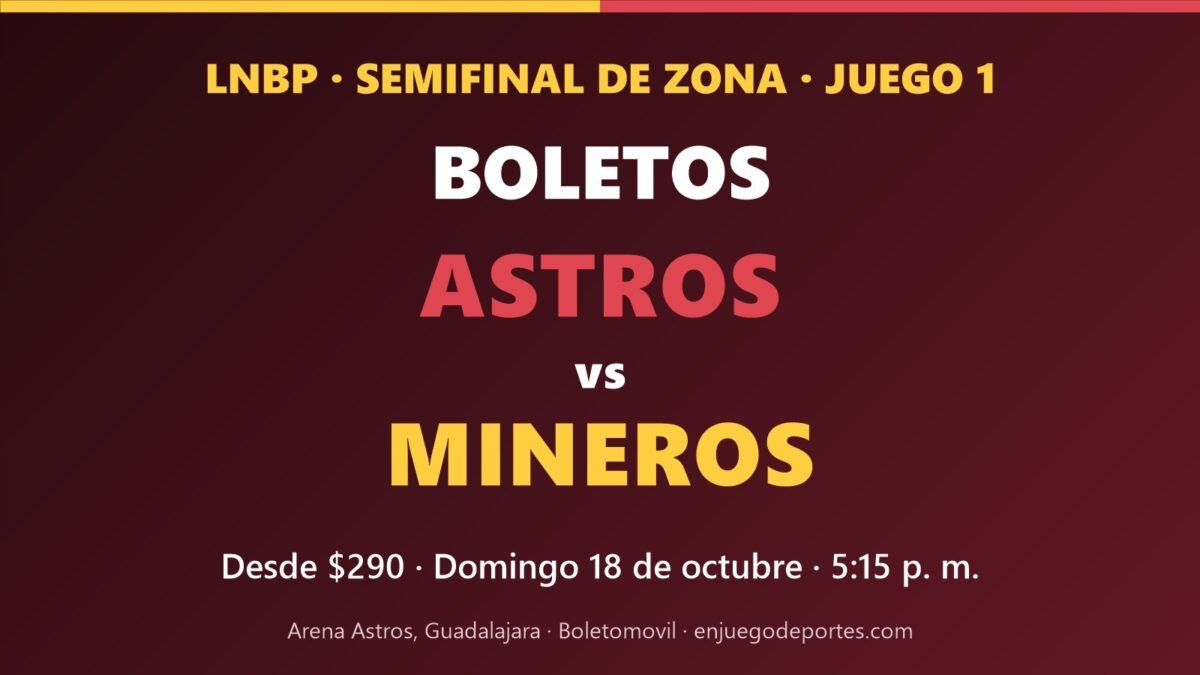 Boletos Astros vs Mineros, Juego 1 de la semifinal de zona de la LNBP, desde 290 pesos