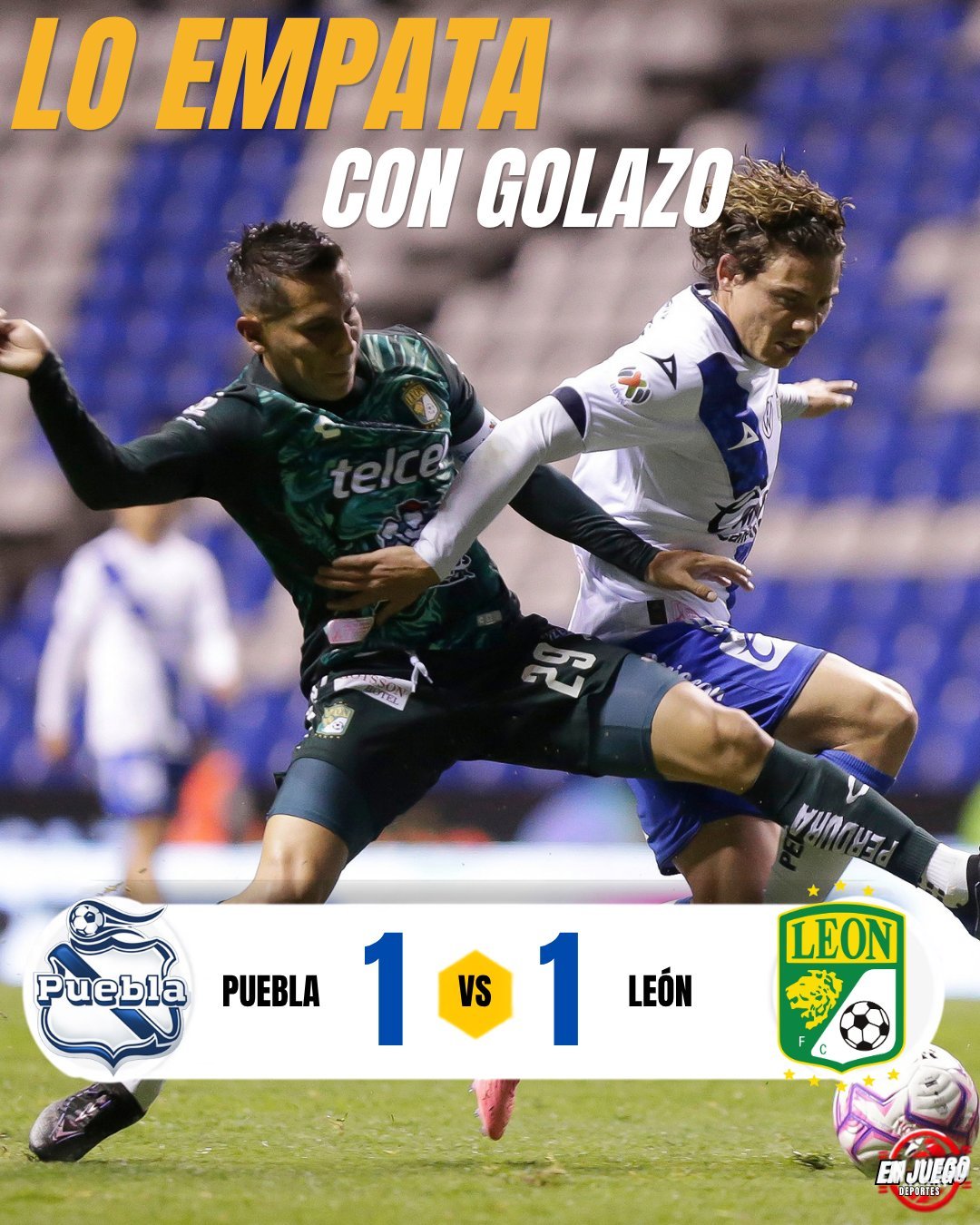 Marcador final del Puebla 1-1 León, con la frase «Lo empata con golazo» sobre una disputa de balón en el Estadio Cuauhtémoc.