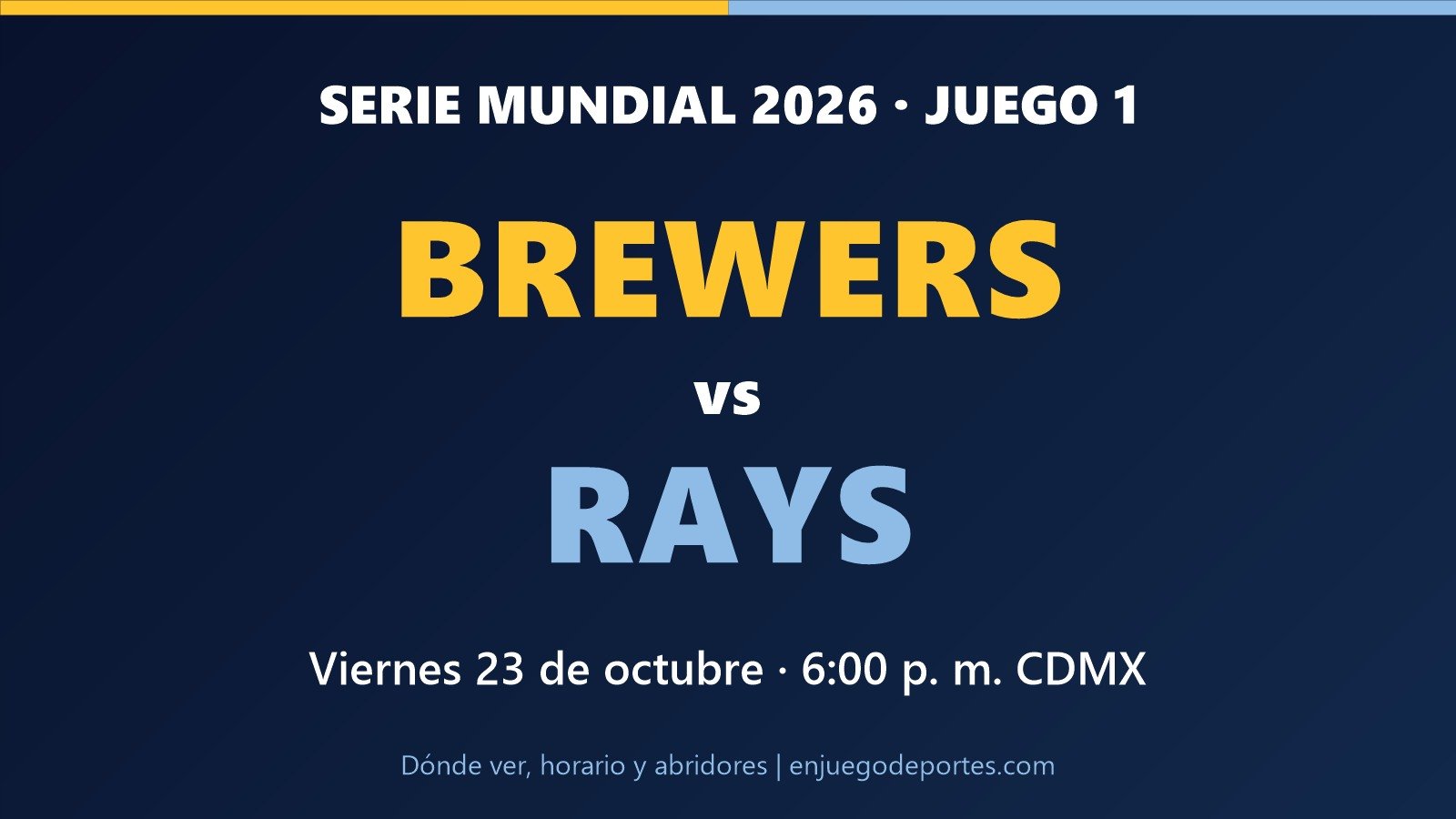 Rays vs Brewers, Juego 1 de la Serie Mundial 2026, viernes 23 de octubre a las 6:00 p. m. hora de la Ciudad de México