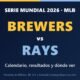 Serie Mundial 2026: Brewers vs Rays, calendario, resultados y dónde ver